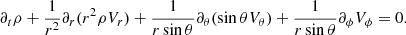 $$ \begin{aligned} \partial _t \rho + {1 \over r^2} \partial _r (r^2 \rho V_r) + {1 \over r \sin \theta } \partial _\theta ( \sin \theta V_\theta ) + {1 \over r \sin \theta } \partial _\phi V_\phi =0. \end{aligned} $$