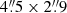 $ 4{{\overset{\prime\prime}{.}}}5 \times 2{{\overset{\prime\prime}{.}}}9 $