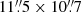 $ 11{{\overset{\prime\prime}{.}}}5 \times 10{{\overset{\prime\prime}{.}}}7 $