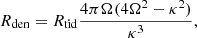 $$ \begin{aligned} R_{\mathrm{den} } = R_{\mathrm{tid} }\frac{4 \pi \Omega (4 \Omega ^2 - \kappa ^2)}{\kappa ^3} , \end{aligned} $$