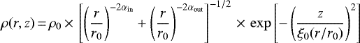 \begin{equation*} \rho(r,z)\,{=}\,\rho_0 \,{\times}\, \left[ \left(\frac{r}{r_0} \right)^{-2\alpha_{\textrm{in}}} + \left(\frac{r}{r_0} \right)^{-2\alpha_{\textrm{out}}} \right]^{-1/2} \,{\times}\, \exp \left[ -\left(\frac{z}{\xi_0 (r/r_0)} \right)^2 \right] \end{equation*}