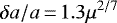 \begin{equation*} \delta a/a \,{=}\, 1.3\mu^{2/7}\end{equation*}