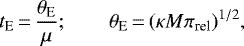 \begin{equation*} t_{\textrm{E}} \,{=}\, {\theta_{\textrm{E}} \over \mu};\qquad \theta_{\textrm{E}} \,{=}\, (\kappa M \pi_{\textrm{rel}})^{1/2},\end{equation*}