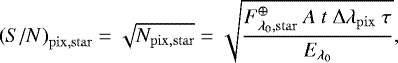 \begin{equation*}{\left({S/N} \right)_{\mathrm{pix},\mathrm{star}}}{} = \sqrt{{N_{\mathrm{pix},\mathrm{star}}}{}} = \sqrt{\frac{ {F_{\lambda_0,\mathrm{star}}^{\oplus}}{}\ {A}{}\ {t}{}\ {\Delta{}\lambda{}_{\mathrm{pix}}}{}\ \tau{} }{ {E_{\lambda_0}}{} }}, \end{equation*}
