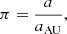 $$ \begin{aligned} \pi&= \dfrac{a}{a_\mathrm{AU} }, \end{aligned} $$