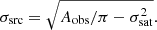 $$ \begin{aligned} \sigma _\mathrm{src} = \sqrt{{A_{\rm obs}/\pi }-\sigma _\mathrm{sat} ^2}. \end{aligned} $$