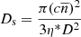 $$ \begin{aligned}&{D_{\rm s}} = {\frac{\pi (c \overline{n})^2}{3\eta ^*D^2}} \end{aligned} $$