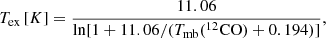 $$ \begin{aligned} T_{\rm ex}\,[K] = \frac{11.06}{{\ln [1 + 11.06/(T_{\rm mb}(^{12}\mathrm{CO} ) + 0.194)]}}, \end{aligned} $$