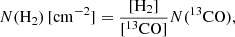 $$ \begin{aligned} N(\mathrm{H_2} )\,[\mathrm {cm}^{-2} ] = \frac{{[\mathrm{H_2} ]}}{{[^{13}\mathrm{CO} ]}}N(\mathrm{^{13}CO}), \end{aligned} $$