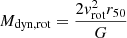 $$ \begin{aligned} M_{\rm dyn,rot}={2 { v}_{\rm rot}^2 r_{\rm 50}\over {G}} \end{aligned} $$