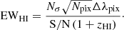 $$ \begin{aligned} \mathrm {EW}_{\rm HI} =\frac{N_\sigma \sqrt{N_\mathrm{pix} }\Delta \lambda _\mathrm{pix} }{\mathrm{S/N} \,(1+z_\mathrm{HI} )}\cdot \end{aligned} $$