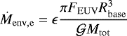 \begin{equation*}\dot{M}_{\mathrm{env,e}}=\epsilon\frac{\pi F_{\mathrm{EUV}}R^3_{\mathrm{base}}}{\mathcal{G}M_{\mathrm{tot}}}\end{equation*}