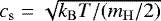 $c_{\mathrm{s}}=\sqrt{k_{\mathrm{B}} T/(m_{\mathrm{H}}/2)}$