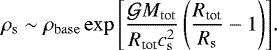 \begin{equation*}\rho_{\mathrm{s}}\sim\rho_{\mathrm{base}}\exp{\left[\frac{\mathcal{G}M_{\mathrm{tot}}}{R_{\textrm{tot}} c^2_{\mathrm{s}}}\left(\frac{R_{\textrm{tot}}}{R_{\mathrm{s}}}-1\right)\right]}.\end{equation*}