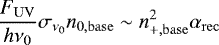 \begin{equation*}\frac{F_{\mathrm{UV}}}{h\nu_0}\sigma_{\nu_0}n_{\mathrm{0,base}}\sim n^2_{\mathrm{+,base}}\alpha_{\mathrm{rec}}\end{equation*}