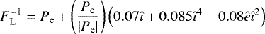 \begin{equation*}F_{\mathrm{L}}^{-1}=P_{\mathrm{e}}+\left(\frac{P_{\mathrm{e}}}{|P_{\mathrm{e}}|}\right)\left(0.07\hat{\imath}+0.085\hat{\imath}^4-0.08\hat{e}\hat{\imath}^2\right)\end{equation*}