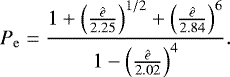 \begin{equation*}P_{\mathrm{e}}=\frac{1+\left(\frac{\hat{e}}{2.25}\right)^{1/2}+\left(\frac{\hat{e}}{2.84}\right)^6}{1-\left(\frac{\hat{e}}{2.02}\right)^4}.\end{equation*}