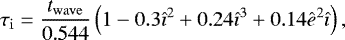 \begin{equation*}\tau_{\mathrm{i}} = \frac{t_{\mathrm{wave}}}{0.544}\left(1-0.3\hat{\imath}^2+0.24\hat{\imath}^3+0.14\hat{e}^2\hat{\imath}\right),\end{equation*}