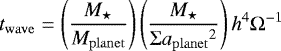 \begin{equation*}t_{\mathrm{wave}}=\left(\frac{M_{\star}}{{M_{\mathrm{planet}}}}\right)\left(\frac{M_{\star}}{\Sigma{a_{\mathrm{planet}}}^2}\right)h^4\Omega^{-1}\end{equation*}