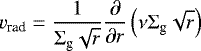 \begin{equation*}v_{\textrm{rad}}=\frac{1}{\Sigma_{\textrm{g}}\sqrt{r}}\frac{\partial}{\partial r}\left(\nu\Sigma_{\textrm{g}}\sqrt{r}\right)\end{equation*}