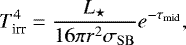 \begin{equation*}T_{\textrm{irr}}^4 = \frac{{L_{\star}}}{16 \pi r^2 \sigma_{\mathrm{SB}}} e^{-\tau_{\mathrm{mid}}},\end{equation*}