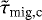 $\tilde{\tau}_{\textrm{mig,c}}$