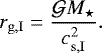 \begin{equation*}r_{\mathrm{g,I}} = \frac{\mathcal{G}{M_{\star}}}{c^2_{\mathrm{s,I}}}.\end{equation*}