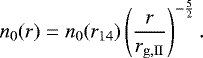 \begin{equation*}n_0(r)=n_0(r_{14})\left(\frac{r}{r_{\mathrm{g,II}}}\right)^{-\frac{5}{2}}.\end{equation*}