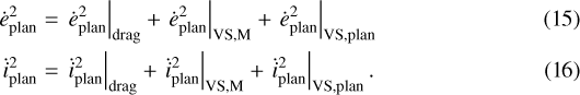 \begin{eqnarray*}\dot{e}_{\textrm{plan}}^2 & = & \left.\dot{e}_{\textrm{plan}}^2\right|_{\mathrm{drag}} + \left.\dot{e}_{\textrm{plan}}^2\right|_{\mathrm{VS,M}} + \left.\dot{e}_{\textrm{plan}}^2\right|_{\mathrm{VS,plan}} \\\dot{i}_{\textrm{plan}}^2 & = & \left.\dot{i}_{\textrm{plan}}^2\right|_{\mathrm{drag}} + \left.\dot{i}_{\textrm{plan}}^2\right|_{\mathrm{VS,M}} + \left.\dot{i}_{\textrm{plan}}^2\right|_{\mathrm{VS,plan}}.\end{eqnarray*}