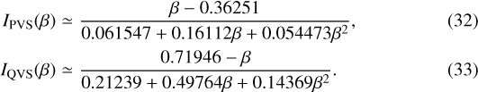 \begin{eqnarray*}I_{\mathrm{PVS}}(\beta) & \simeq & \frac{\beta-0.36251}{0.061547+0.16112\beta+0.054473\beta^2}, \\I_{\mathrm{QVS}}(\beta) & \simeq & \frac{0.71946-\beta}{0.21239+0.49764\beta+0.14369\beta^2}.\end{eqnarray*}