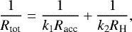 \begin{equation*}\frac{1}{R_{\textrm{tot}}} = \frac{1}{k_1R_{\textrm{acc}}}+\frac{1}{k_2R_{\textrm{H}}},\end{equation*}