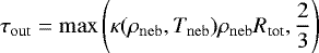 \begin{equation*}\tau_{\mathrm{out}}=\max{\left(\kappa(\rho_{\mathrm{neb}},T_{\mathrm{neb}})\rho_{\mathrm{neb}}R_{\textrm{tot}},\frac{2}{3}\right)}\end{equation*}