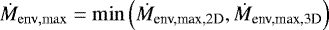 \begin{equation*}\dot{M}_{\mathrm{env,max}} = \min{\left(\dot{M}_{\textrm{env,max,2D}},\dot{M}_{\textrm{env,max,3D}}\right)}\end{equation*}
