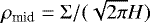 $\rho_{\textrm{mid}}=\Sigma/(\sqrt{2\pi}H)$