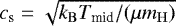 $c_{\textrm{s}}=\sqrt{k_{\mathrm{B}}T_{\textrm{mid}}/(\mu m_{\mathrm{H}})}$