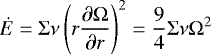 \begin{equation*}\dot{E}=\Sigma\nu\left(r\frac{\partial\Omega}{\partial r}\right)^2=\frac{9}{4}\Sigma\nu\Omega^2\end{equation*}