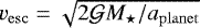 $v_{\mathrm{esc}}=\sqrt{2\mathcal{G}{M_{\star}}/{a_{\mathrm{planet}}}}$
