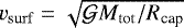 $v_{\mathrm{surf}}=\sqrt{\mathcal{G}M_{\mathrm{tot}}/R_{\textrm{cap}}}$