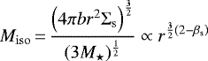 \begin{equation*} M_{\mathrm{iso}} \,{=}\, \frac{\left(4\pi b r^2 \Sigma_{\mathrm{s}}\right)^{\frac{3}{2}}}{(3M_{\star})^{\frac{1}{2}}} \propto r^{\frac{3}{2}\left(2-\beta_{\mathrm{s}}\right)} \end{equation*}