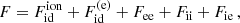 $$ \begin{aligned} F=F_{\mathrm{ id} }^{\mathrm{ ion} }+F_{\mathrm{ id} }^{(\mathrm e)}+F_{\rm e e}+F_{\rm i i}+F_{\rm i e} \, , \end{aligned} $$