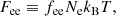 $$ \begin{aligned} F_{\rm e e}&\equiv f_{\rm e e} N_{\rm e} k_{\rm B} T, \end{aligned} $$