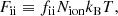 $$ \begin{aligned} F_{\rm i i}&\equiv f_{\rm i i} N_{\mathrm{ion} } k_{\rm B} T, \end{aligned} $$