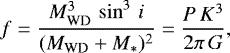\begin{equation*}f = \frac{M_{\textrm{WD}}^3\,\sin^3\,i}{(M_{\textrm{WD}}+M_*){}^2} = \frac{P\,K^3}{2\pi\,G} ,\end{equation*}