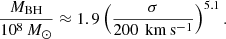 $$ \begin{aligned} \frac{M_{\rm {BH}}}{10^8\,M_{\odot }}\approx 1.9\left( \frac{\sigma }{200\ \mathrm{\,km\,s^{-1}}} \right)^{5.1}. \end{aligned} $$