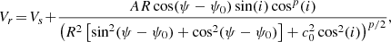 $$ \begin{aligned} V_r\! =\! V_s \!+ \!\frac{AR \cos (\psi -\psi _0)\sin (i)\cos ^p(i)}{\left(R^2\left[\sin ^2(\psi -\psi _0)+\cos ^2(\psi -\psi _0)\right]+c_0^2\cos ^2(i)\right)^{p/2}} , \end{aligned} $$