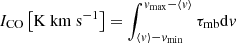 $$ \begin{aligned} I_{\rm {CO}}\left[\mathrm{K\ km\ s^{-1}}\right] = \int _{\langle { v}\rangle -{ v}_{\min }}^{{ v}_{\max }-\langle { v}\rangle }\tau _{\rm mb} \mathrm{d}{ v} \end{aligned} $$