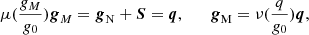 $$ \begin{aligned} \mu (\frac{g_M}{g_0})\boldsymbol{g}_M = \boldsymbol{g}_{\rm N} + \boldsymbol{S} = \boldsymbol{q} , \quad \quad \boldsymbol{g}_{\rm M}=\nu (\frac{q}{g_0})\boldsymbol{q} , \end{aligned} $$
