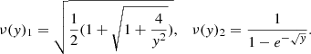 $$ \begin{aligned} \nu ({ y})_1=\sqrt{\frac{1}{2}(1+\sqrt{1+\frac{4}{{ y}^2}})} , \quad \nu ({ y})_2=\frac{1}{1-e^{-\sqrt{{ y}}}} . \end{aligned} $$