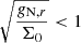 $ \sqrt{\frac{g_{\mathrm{N},r}}{\Sigma_0}} < 1 $