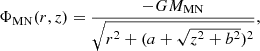 $$ \begin{aligned} \Phi _{\rm MN}(r,z) = \frac{-G M_{\rm MN}}{\sqrt{r^2+(a+\sqrt{z^2+b^2})^2}}, \end{aligned} $$